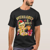 Overbaked And Over It Xmas Cookies Baking Gingerbr T-shirt (Voorkant)