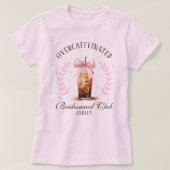 Overcaffeïne Bruidsmeisje Club Naam Iced Coffee T-shirt (Design voorkant)