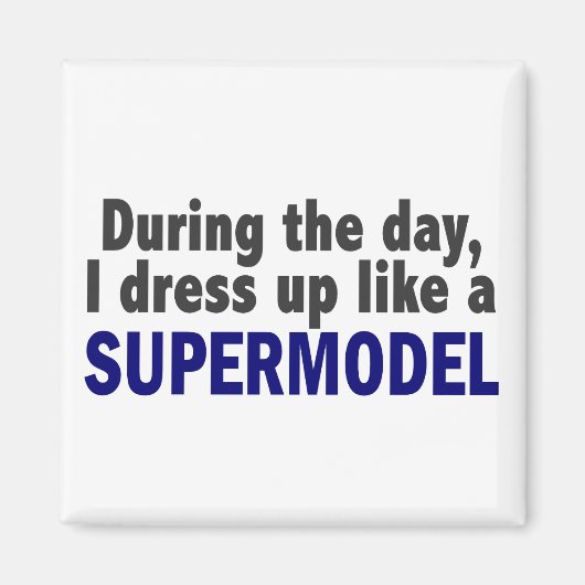 Overdag dress ik als een supermodel magneet (Voorkant)