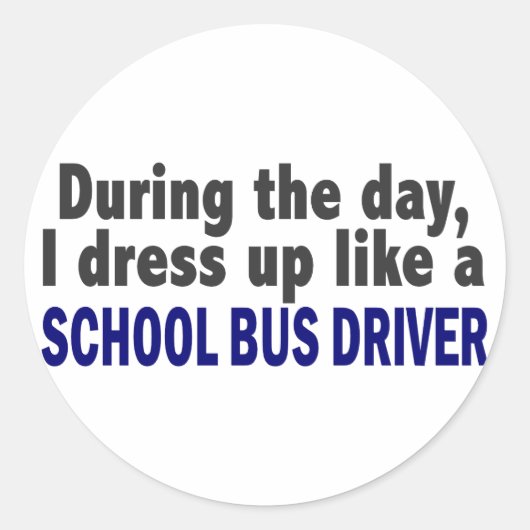 Overdag verkleed ik me als een schoolbuschauffeur ronde sticker (Voorkant)