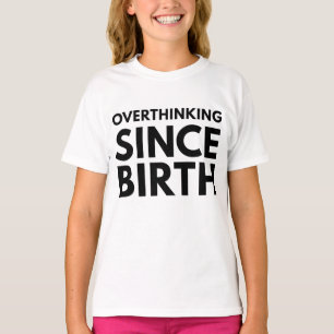 OVERDENKEN SINDS DE GEBOORTE GRAPPIGE HUMOR TYPOGR T-SHIRT