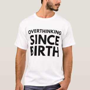 OVERDENKEN SINDS DE GEBOORTE GRAPPIGE HUMOR TYPOGR T-SHIRT