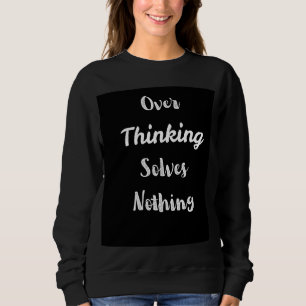 Overdenken Sweatshirt   Motivatie Spreuk 