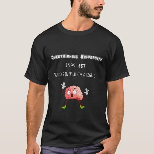 Overdenkende Universiteit – Grappige mentale gezon T-shirt (Voorkant)