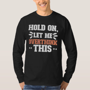 Overdenking van psychische gezondheid Angst vastho T-shirt