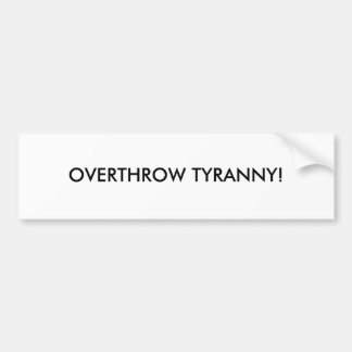 OVERDROOG TYRANNY! BUMPERSTICKER