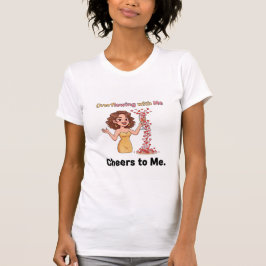 Overflowing With Me – Cheers To Me T-shirt
