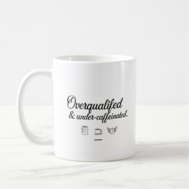 Overgekwalificeerd & Ondergecaffëineerd –  Kantoor Koffiemok