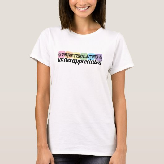 Overgestimuleerd en ondergewaardeerd T-shirt (Voorkant)