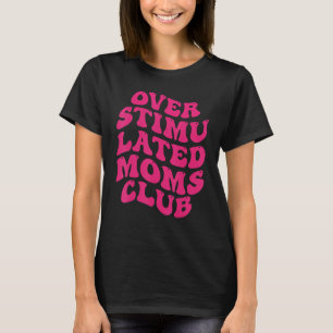 Overgestimuleerd Moms Club Funny Gezegde Groovy An T-shirt