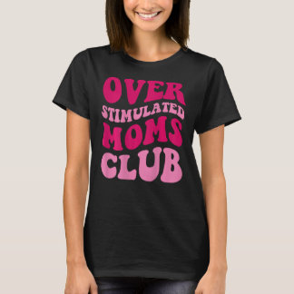 Overgestimuleerde Moms Club Funny Gezegde Groovy W T-shirt