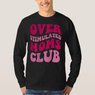 Overgestimuleerde Moms Club Funny Gezegde Groovy W T-shirt