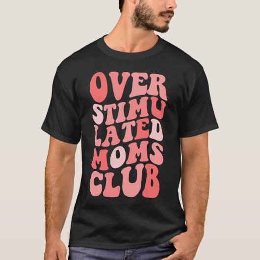 Overgestimuleerde Vrouwen Overgestimuleerde Moeder T-shirt (Voorkant)
