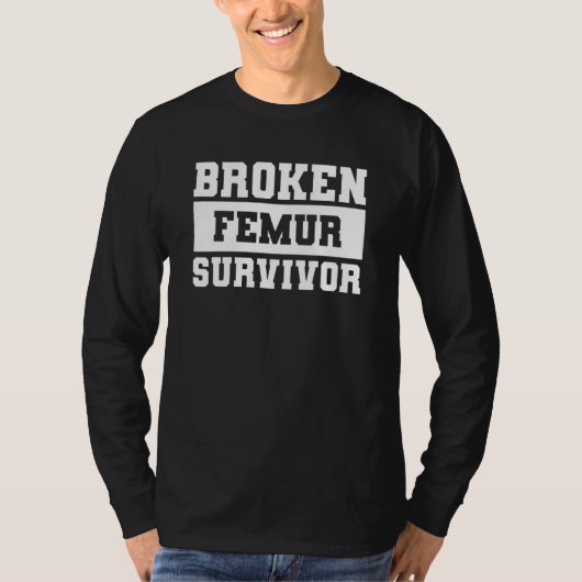 Overlevende Gebroken Dijbeen Gebroken Bot Blessure T-shirt (Voorkant)
