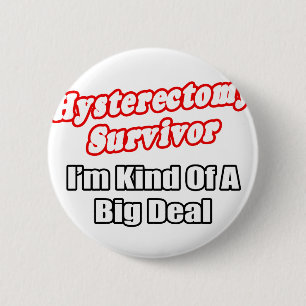 Overlevende hysterectomie...big deal ronde button 5,7 cm