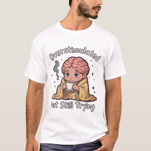 Overprikkeld maar nog steeds aan het proberen Ment T-shirt