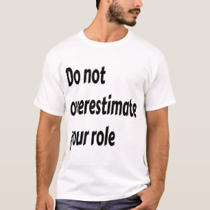 Overschat je rol niet Motiverend T-shirt