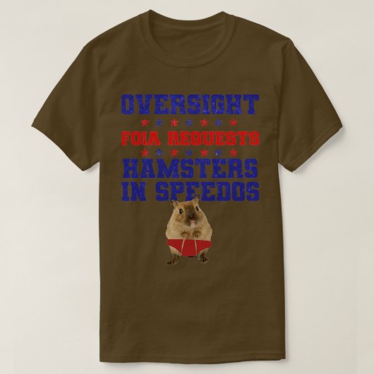 Oversight, Foia Requests, Hamsters in Speedos Funn T-shirt