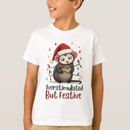 Overstimulated But Festive – Funny Christmas T-shirt