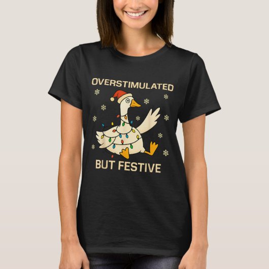 Overstimulated But Festive Goose Christmas Funny H T-shirt (Voorkant)