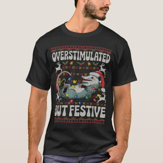 Overstimulated But Festive Ossum Christmas Ugly Sw T-shirt (Voorkant)