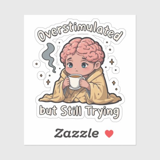 Overstimulated But Still Trying Sticker – Cute Men (Vel)