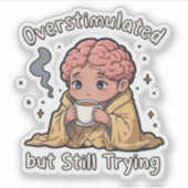 Overstimulated But Still Trying Sticker – Cute Men (Voorkant)