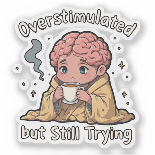 Overstimulated But Still Trying Sticker – Cute Men (Voorkant)