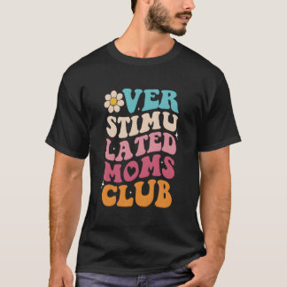 Overstimulated Moms Club Moms Mama Mother'S T-shirt