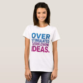 Overstimulated & Overflowing Ideas Neurodivergent T-shirt (Voorkant volledig)