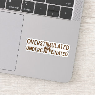 Overstimulatie en Ondergecaffineerd Sticker