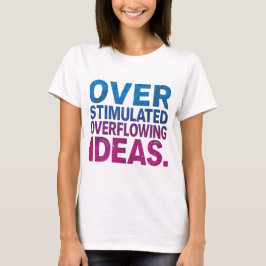 Overstimulatie Overlopende Ideeën ADHD T-shirt