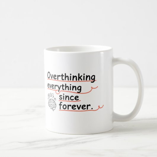 Overthinking Everything Since Forever Mug – Funny Koffiemok (Rechts)