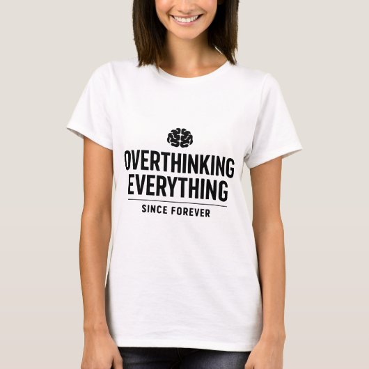 "Overthinking Everything Since Forever" T-shirt (Voorkant)