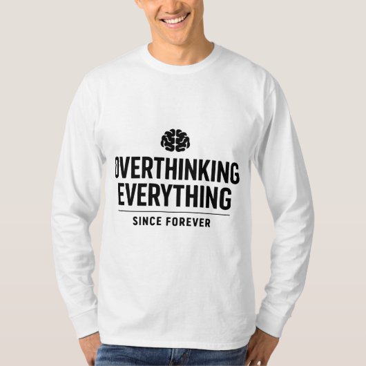 "Overthinking Everything Since Forever" T-shirt (Voorkant)