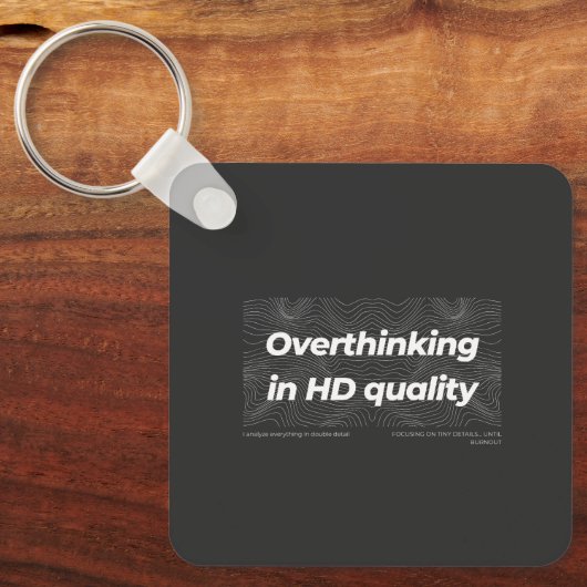 Overthinking in HD Quality Sleutelhanger (Voorkant)