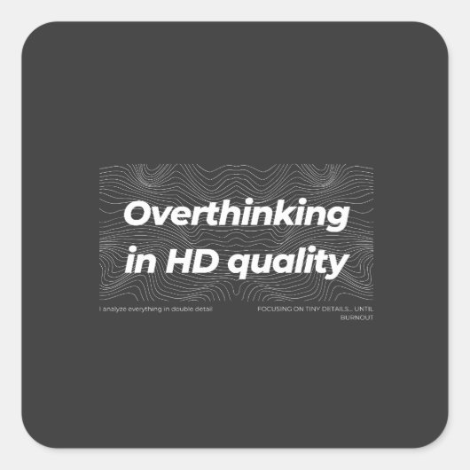 Overthinking in HD Quality Vierkante Sticker (Voorkant)