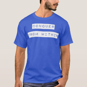Overwin van binnenuit verheffen positief citaat t-shirt