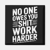 Owes You Anything Work Harder Funny Workout Gym  Magneet (Voorkant)