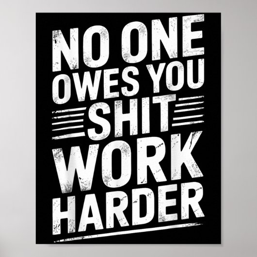 Owes You Anything Work Harder Funny Workout Gym  Poster (Voorkant)