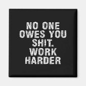 Owes You Work Harder Motivational Funny Magneet (Voorkant)