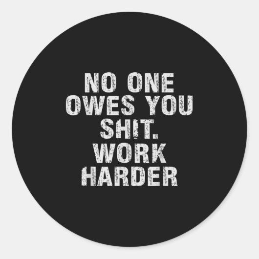 Owes You Work Harder Motivational Funny Ronde Sticker (Voorkant)