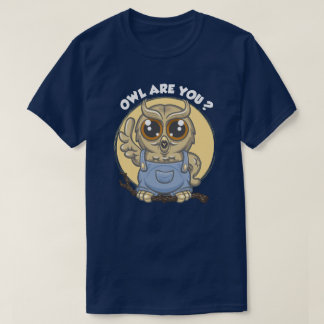 Owl are you? t-shirt