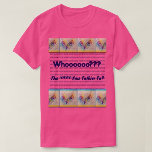 Owl eyes 'Who you talkin to?" T-shirt (Design voorkant)