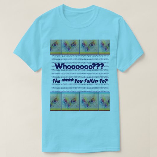 Owl eyes 'Who you talkin to?" T-shirt (Design voorkant)