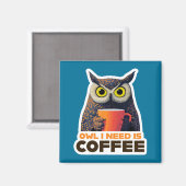 Owl I Need is Coffee Magneet (Voorkant / Achterkant)