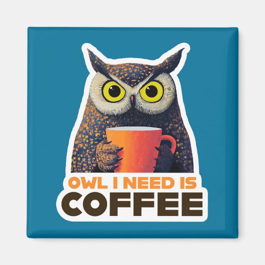 Owl I Need is Coffee Magneet (Voorkant)