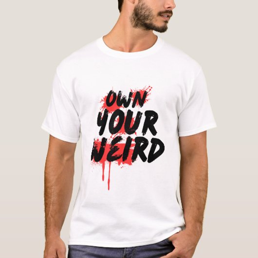 Own Your Weird - Bold Grunge Typography T-shirt (Voorkant)