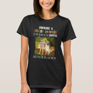 Owning A German Shepherd Is Like Being In The Mafi T-shirt