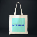 Oy Gevalt. Tote Bag<br><div class="desc">Hoe gaat het met mij? Vraag het niet,  je zou er niet van moeten weten. Oy Gevalt.</div>